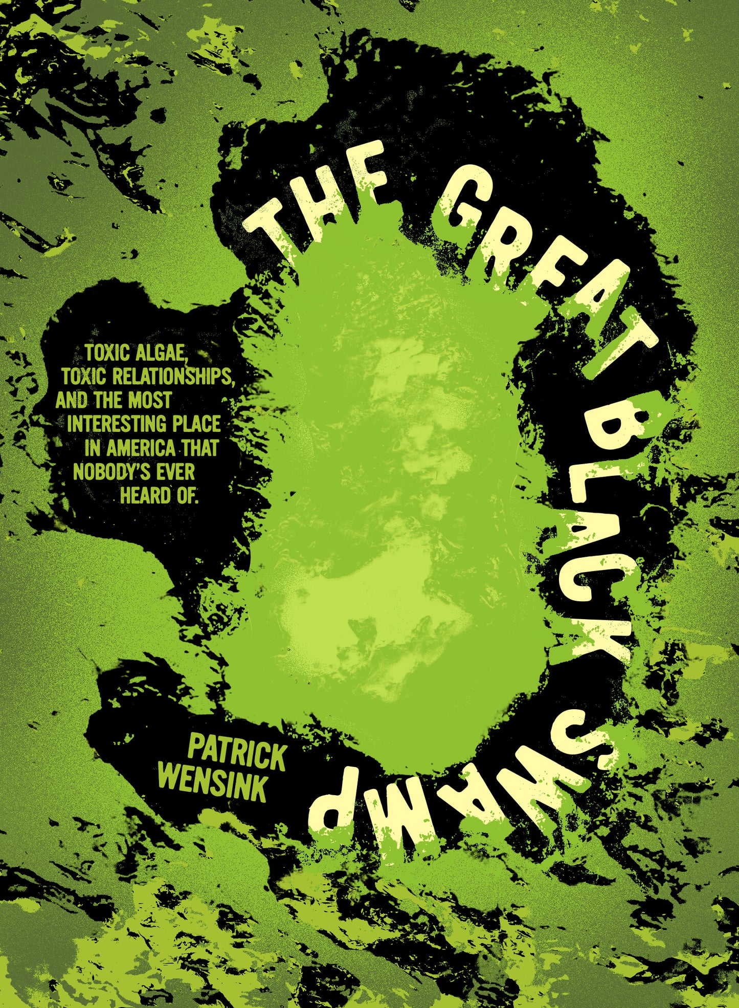 The Great Black Swamp: Toxic Algae, Toxic Relationships, and the Most Interesting Place in America that Nobody's Ever Heard Of