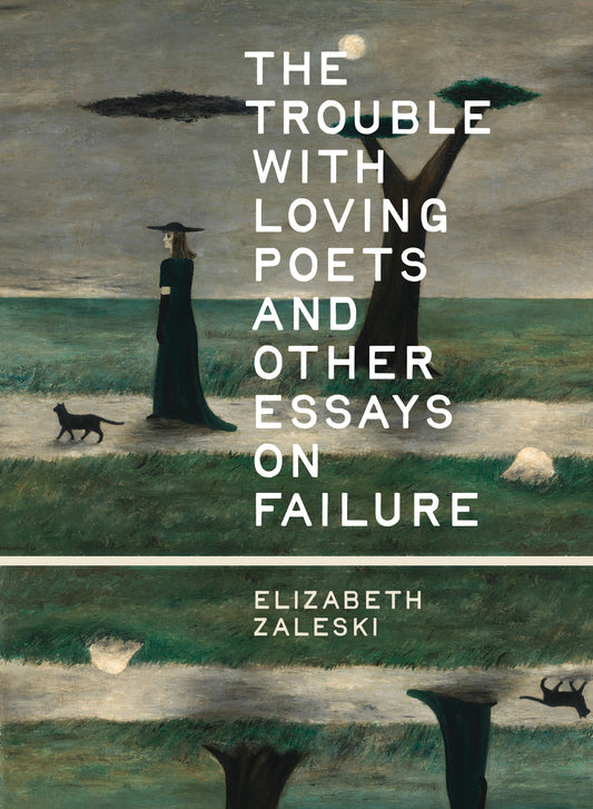 The Trouble with Loving Poets and Other Essays on Failure