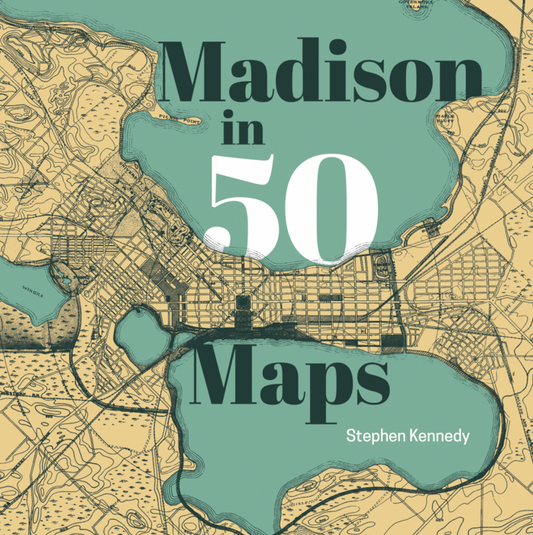 Madison in 50 Maps