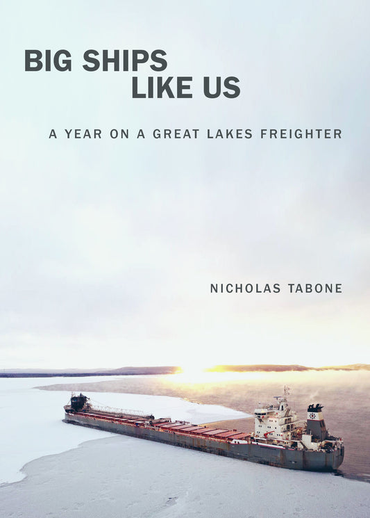 Big Ships Like Us: A Year on a Great Lakes Freighter