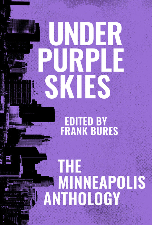 Under Purple Skies: The Minneapolis Anthology - Belt Publishing