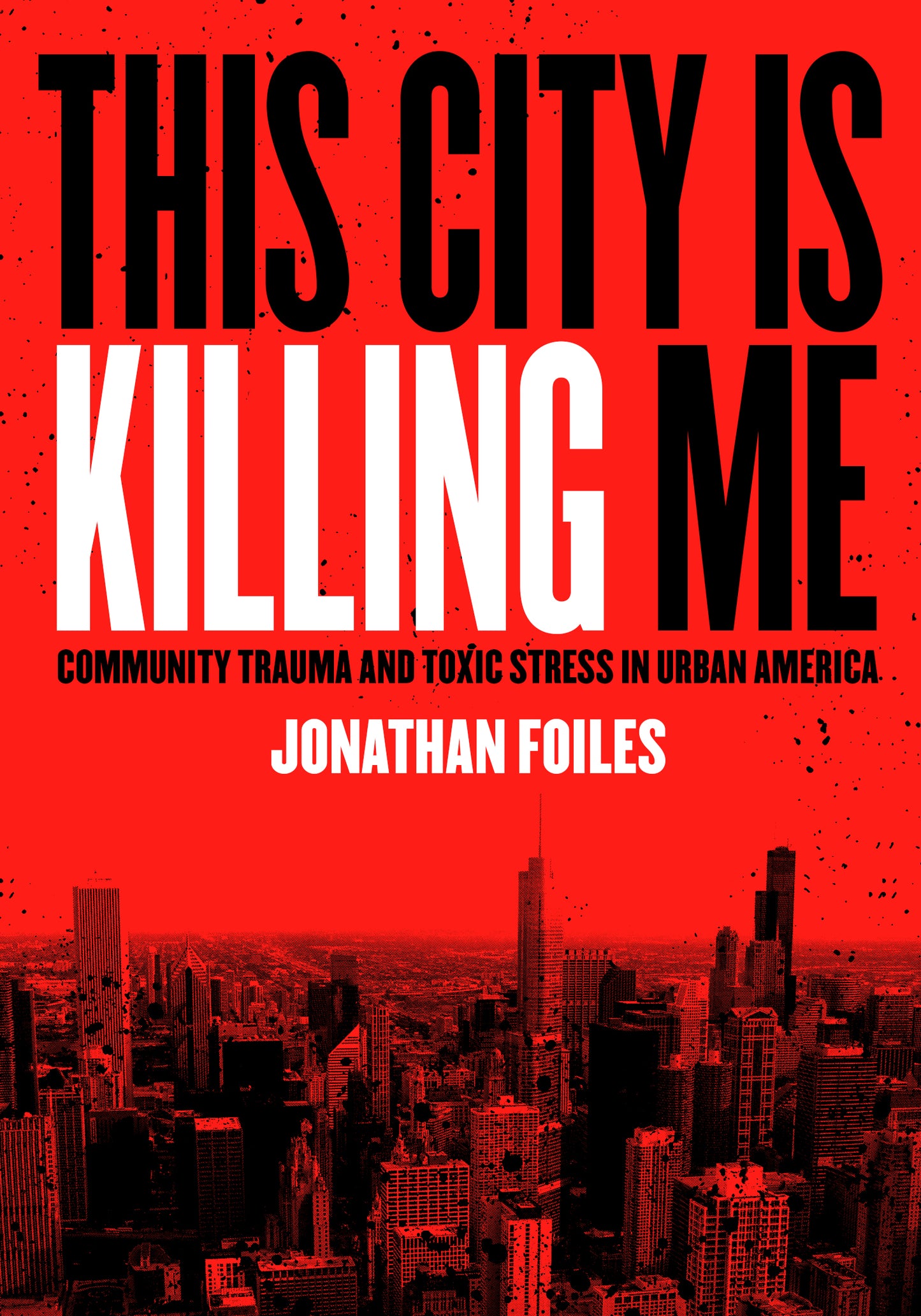 This City Is Killing Me: Community Trauma and Toxic Stress in Urban America - Belt Publishing