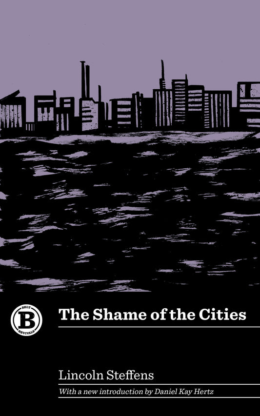 The Shame of the Cities by Lincoln Steffens - Belt Publishing