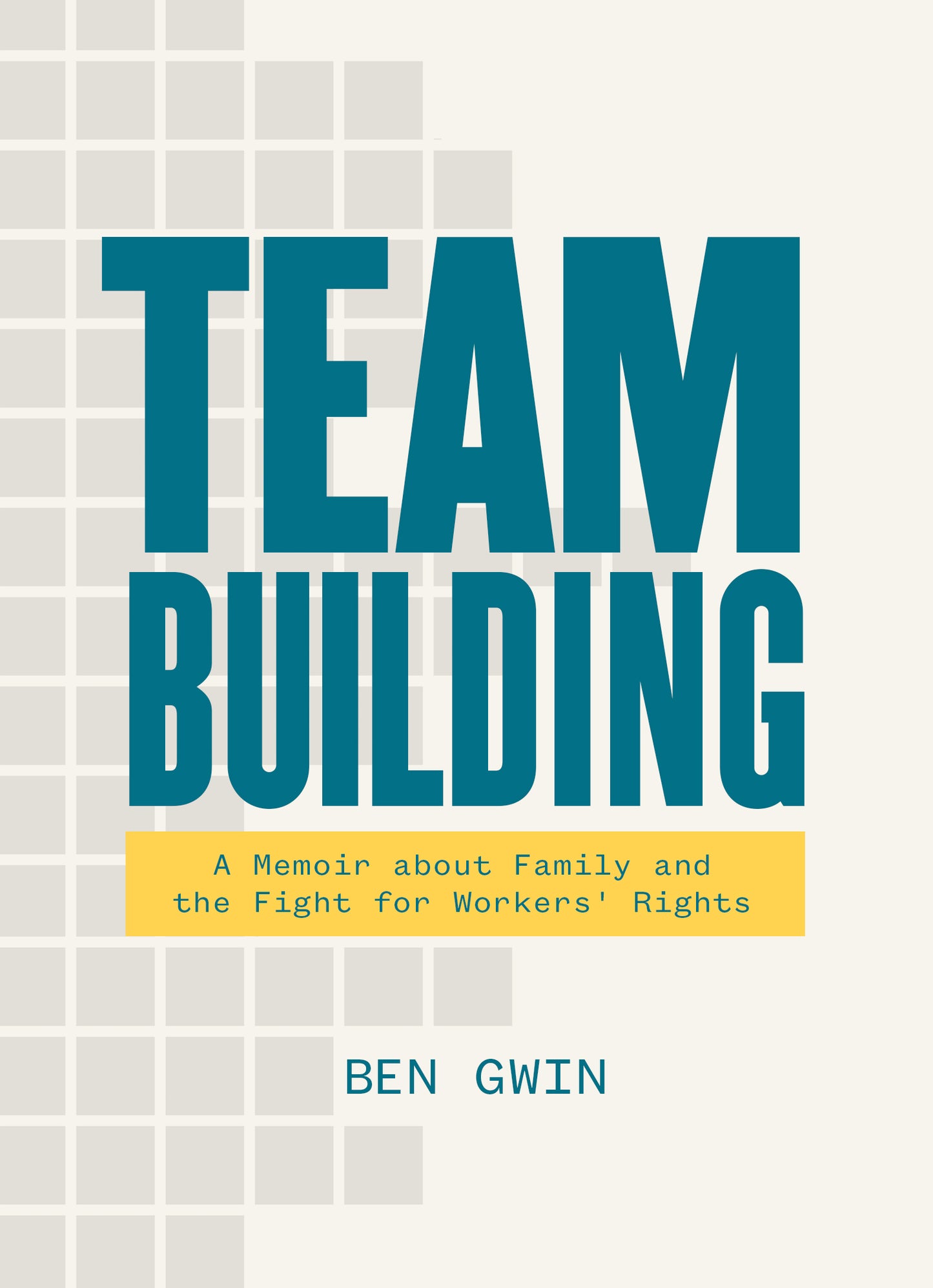 Team Building: A Memoir about Family and the Fight for Workers' Rights