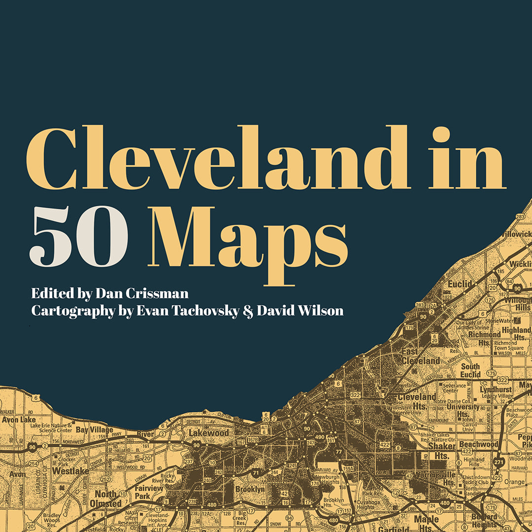 Cleveland in 50 Maps - Belt Publishing
