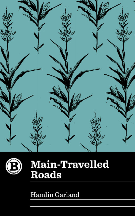 Main-Travelled Roads by Hamlin Garland - Belt Publishing