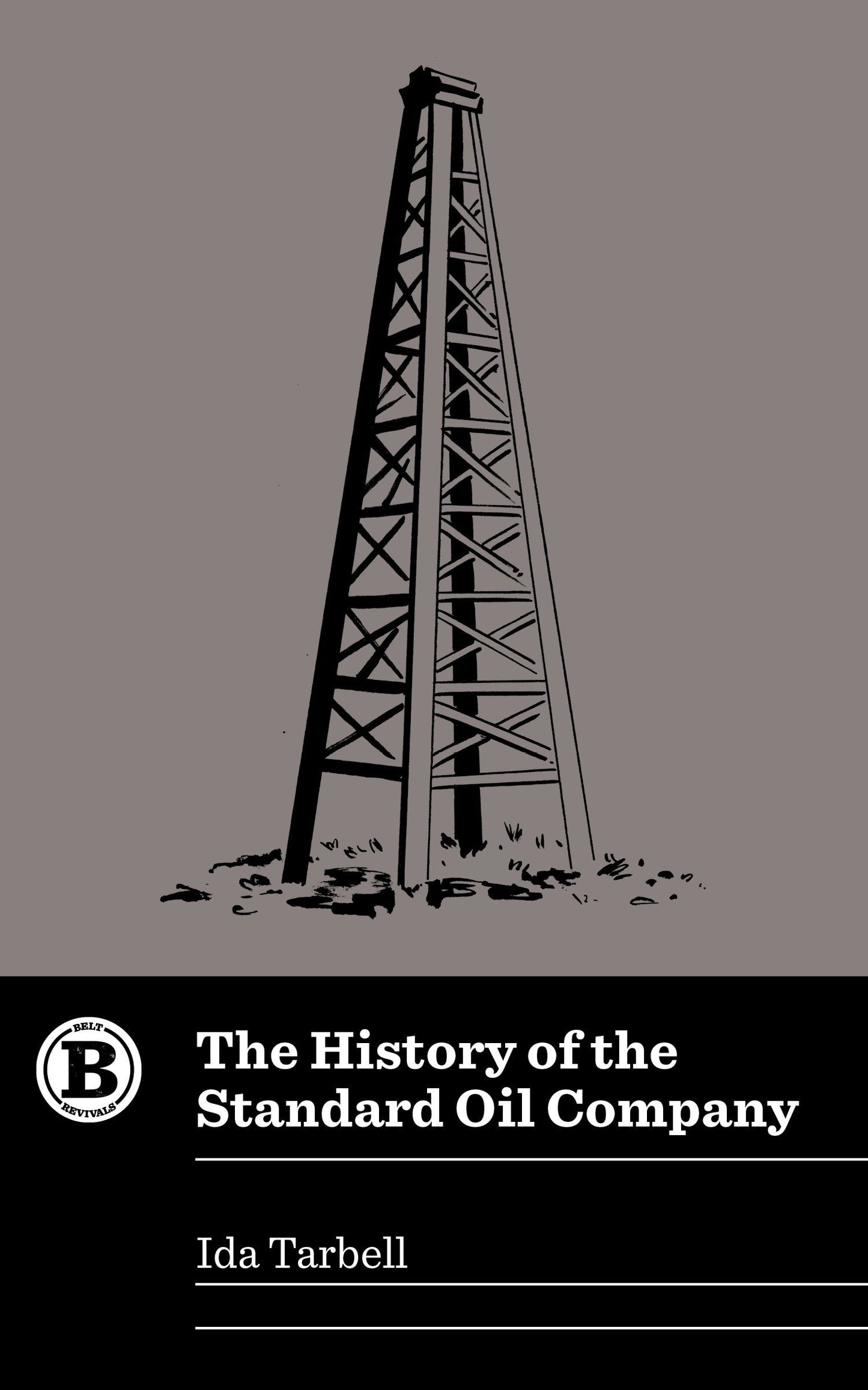 The History of the Standard Oil Company by Ida Tarbell - Belt Publishing