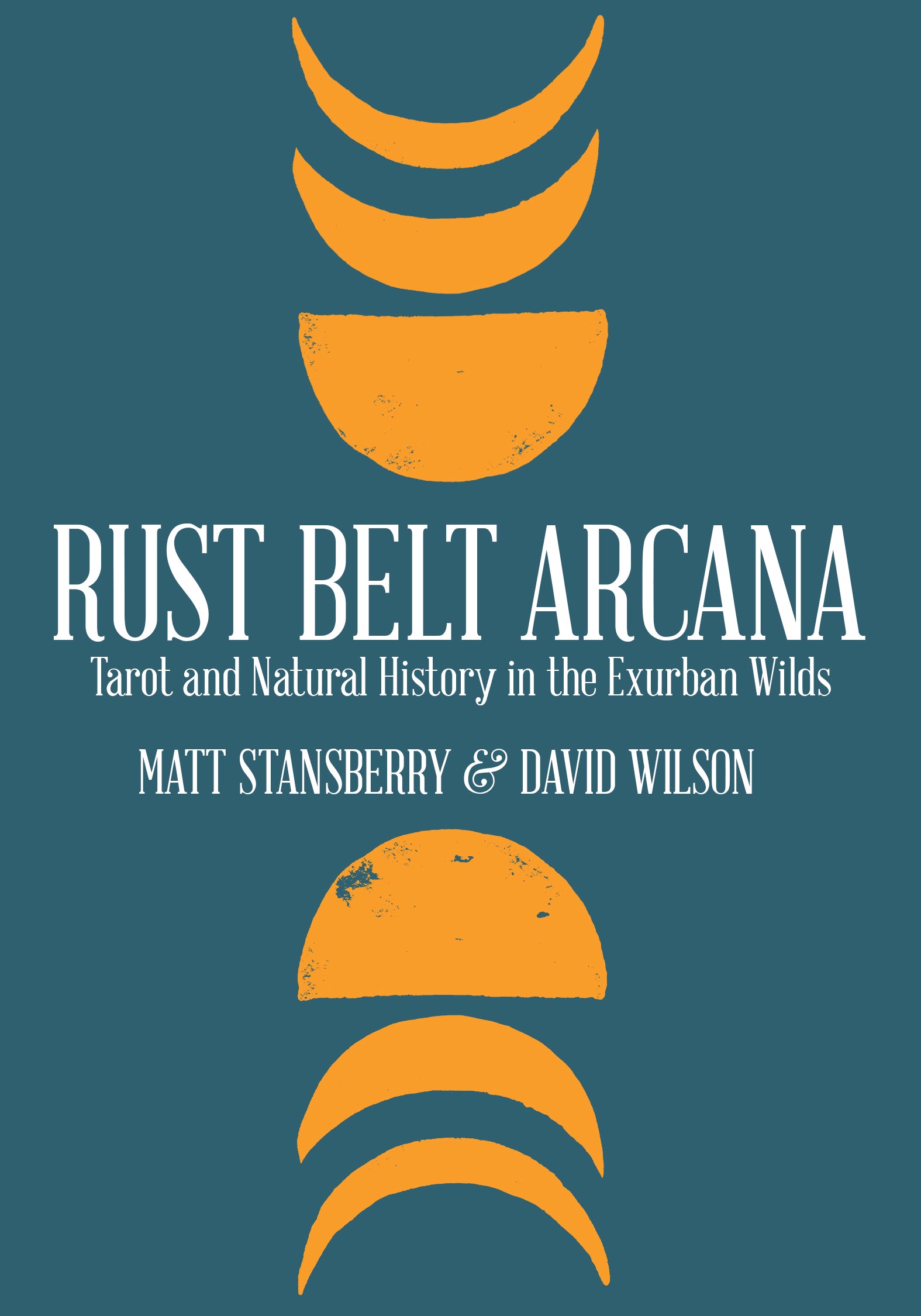 Rust Belt Arcana: Tarot and Natural History in the Exurban Wilds - Belt Publishing