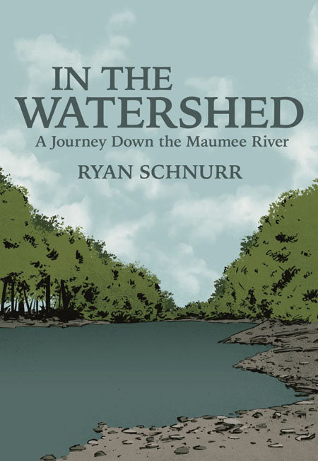 In The Watershed: A Journey Down The Maumee River - Belt Publishing
